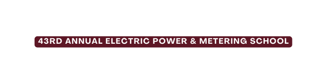 43rd Annual Electric Power Metering School